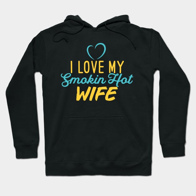 I Love My Smokin Hot Wife Hoodie by pako-valor